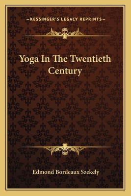 Yoga In The Twentieth Century - Szekely, Edmond Bordeaux