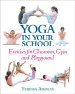 Yoga in Your School: Exercises for Classroom, Gym and Playground