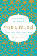Yoga Mind: Journey Beyond the Physical, 30 Days to Enhance Your Practice and Revolutionize Your Life from the Inside Out