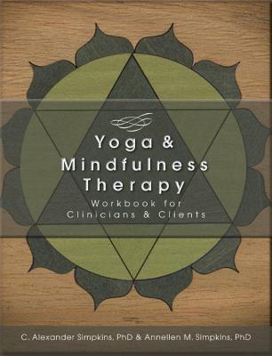 Yoga & Mindfulness Therapy Workbook for Clinicians and Clients - Simpkins, C Alexander, PhD, and Simpkins, Annellen