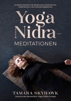 Yoga Nidra-Meditationen: 22 Meditationen fr mhelose Entspannung, Verjngung und Wiederverbindung - Skyhawk, Tamara