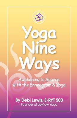 Yoga Nine Ways: Awakening to Source with the Enneagram and Yoga - Lewis, Debi
