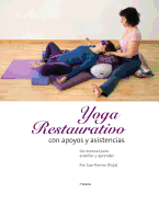 Yoga Restaurativo Con Apoyos y Asistencias: Un Manual Para Ensenar y Aprender