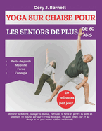 Yoga Sur Chaise Pour Les Seniors de Plus de 60 ANS: amliorer la mobilit, soulager la douleur, retrouver la force et perdre du poids en seulement 10 minutes par jour + 7 Day meal plan.