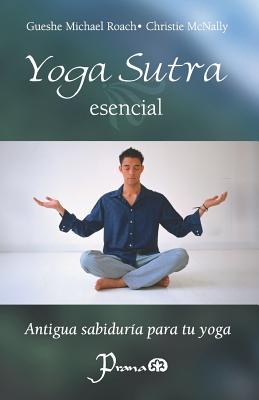 Yoga sutra esencial: Antigua sabiduria para tu yoga - McNally, Christie, and Roach, Gueshe Michael