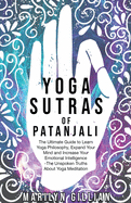 Yoga Sutras of Patanjali: The Ultimate Guide to Learn Yoga Philosophy, Expand Your Mind and Increase Your Emotional Intelligence - The Unspoken Truths About Yoga Meditation