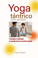 Yoga tntrico para parejas: Profundizar la intimidad, la comunicaci?n y la conexi?n sagrada