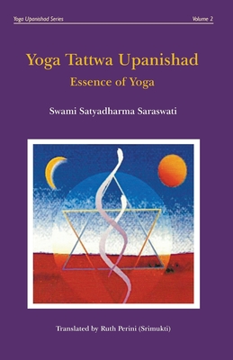 Yoga Tattwa Upanishad: Essence Of Yoga - Perini, Ruth (Translated by), and Saraswati, Swami Satyadharma