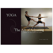 Yoga the Art of Adjusting: A Manual for Yoga Teachers and Students - Cooper, Brian