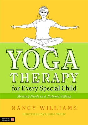 Yoga Therapy for Every Special Child: Meeting Needs in a Natural Setting - Williams, Nancy