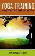 Yoga Training: A Practical Guide to Master Art of Yoga