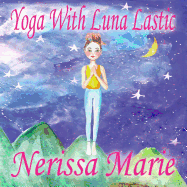 Yoga With Luna Lastic (Inspirational Yoga For Kids, Toddler Books, Kids Books, Kindergarten Books, Baby Books, Kids Book, Yoga Books For Kids, Ages 2-8, Kids Books, Yoga Books For Kids, Kids Books)