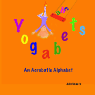 Yogabets: An Acrobatic Alphabet: Children's Picture Book and Bedtime Story