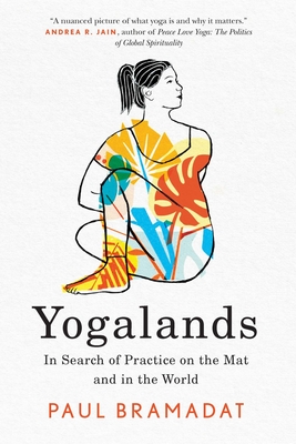 Yogalands: In Search of Practice on the Mat and in the World - Bramadat, Paul