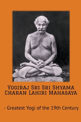 Yogiraj Sri Sri Shyama Charan Lahiri Mahasaya - Yogananda, Swami