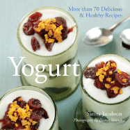 Yogurt: More Than 70 Delicious & Healthy Recipes