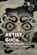 Yokai Realms: The Infinite Mysteries of Japanese Folklore: A Fourth Exploration into the Depths of Yokai for Artists and Visionaries