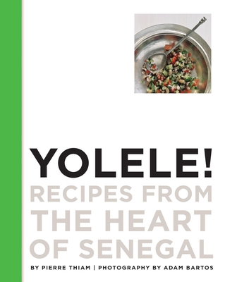 Yolele! Recipes from the Heart of Senegal - Thiam, Pierre
