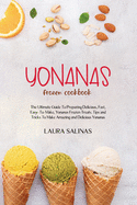 Yonanas Frozen Cookbook: The Ultimate Guide To Preparing Delicious, Fast, Easy-To-Make, Yonanas Frozen Treats. Tips and Tricks To Make Amazing and Delicious Yonanas