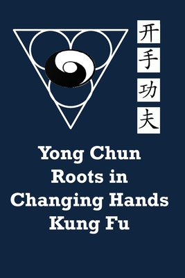 Yong Chun Roots in Changing Hands Kung Fu - Ledesma, Richard, and Lopez, Luis A, Jr.