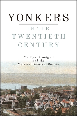 Yonkers in the Twentieth Century - Weigold, Marilyn E, and Yonkers Historical Society