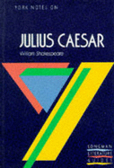 York Notes on William Shakespeare's "Julius Caesar" - Jeffares, A. Norman, and Bushrui, Suheil Badi