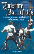 Yorkshire Battlefields: A Guide to the Great Conflicts on Yorkshire Soil 937 - 1461