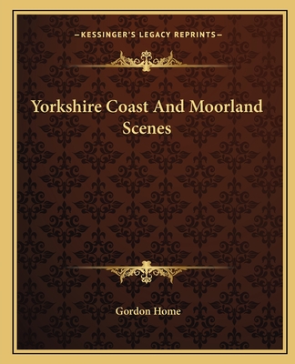 Yorkshire Coast And Moorland Scenes - Home, Gordon