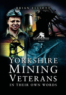 Yorkshire Mining Veterans: Volume 1 - Elliott, Brian A.