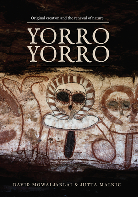Yorro Yorro: Original Creation and the Renewal of Nature - Mowaljarlai, David, and Malnic, Jutta