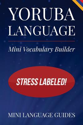 Yoruba Language Mini Vocabulary Builder: Stress Labeled! - Language Guides, Mini