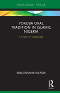 Yoruba Oral Tradition in Islamic Nigeria: A History of Ddkd