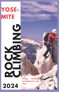 Yosemite Climbing Guide 2024: Hiking, Climbing and Beyond in the Park