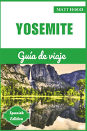 Yosemite Gua de Viaje 2024: Manual completo de bolsillo para explorar el Parque Nacional de California. Explore paisajes impresionantes, maravillas naturales y parques icnicos.