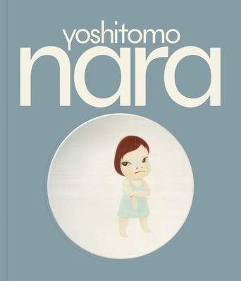 Yoshitomo Nara - Nara, Yoshitomo, and Yoshitake, Mika (Text by), and Agirre, Lucia (Text by)