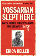 Yossarian Slept Here: When Joseph Heller Was Dad and Life Was a Catch-22