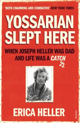 Yossarian Slept Here: When Joseph Heller was Dad and Life was a Catch-22 - Heller, Erica