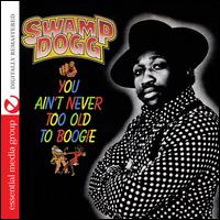 You Ain't Never Too Old to Boogie - Swamp Dogg