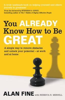 You Already Know How To Be Great: A simple way to remove interference and unlock your potential - at work and at home - Fine, Alan, and R. Merrill, Rebecca