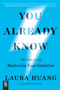 You Already Know: The Science of Mastering Your Intuition