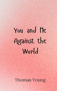 You and Me Against the World