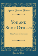 You and Some Others: Being Poems for Occasions (Classic Reprint)