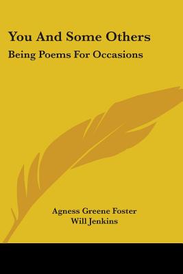 You And Some Others: Being Poems For Occasions - Foster, Agness Greene