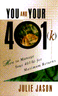 You and Your 401(k): How to Manage Your 401(k) for Maximum Returns - Jason, Julie, J.D., L.L.M.