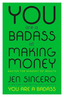You Are a Badass at Making Money: Master the Mindset of Wealth - Sincero, Jen