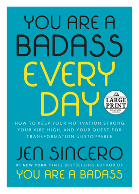 You Are a Badass Every Day: How to Keep Your Motivation Strong, Your Vibe High, and Your Quest for Transformation Unstoppable - Sincero, Jen