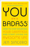 You Are a Badass: How to Stop Doubting Your Greatness & Start Living an Awesome Life