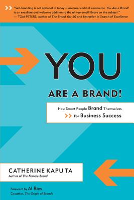 You Are a Brand!: How Smart People Brand Themselves for Business Success - Kaputa, Catherine