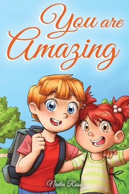You are Amazing: A Collection of Inspiring Stories about Friendship, Courage, Self-Confidence and the Importance of Working Together - Stories, Special Art, and Ross, Nadia