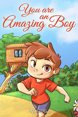 You are an Amazing Boy: A Collection of Inspiring Stories about Courage, Friendship, Inner Strength and Self-Confidence - Stories, Special Art, and Ross, Nadia